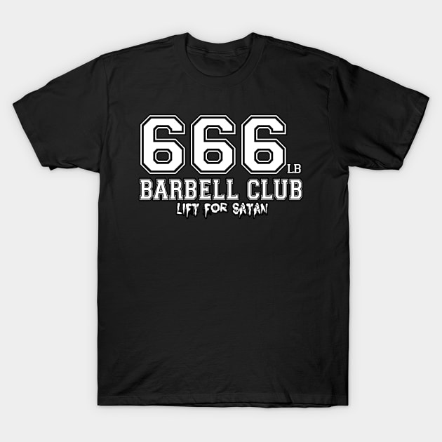 666 BARBELL CLUB T-Shirt by liftforsatan